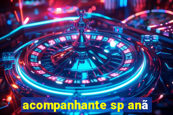 acompanhante sp anã